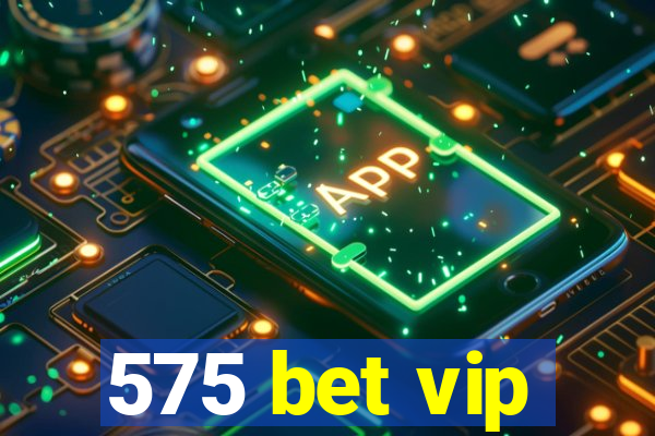 575 bet vip